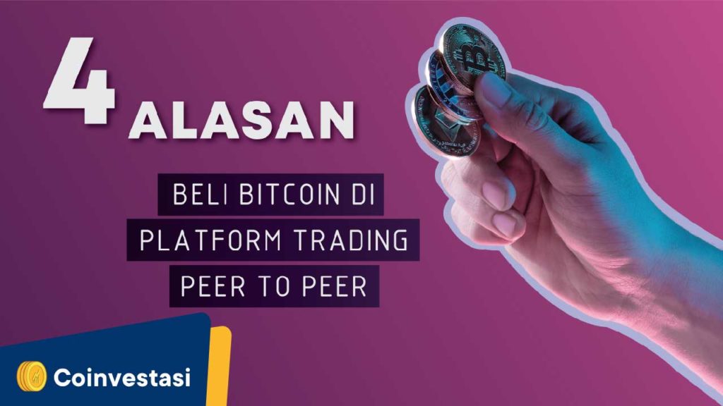 4 Alasan Beli Bitcoin di Platform Trading Peer to Peer