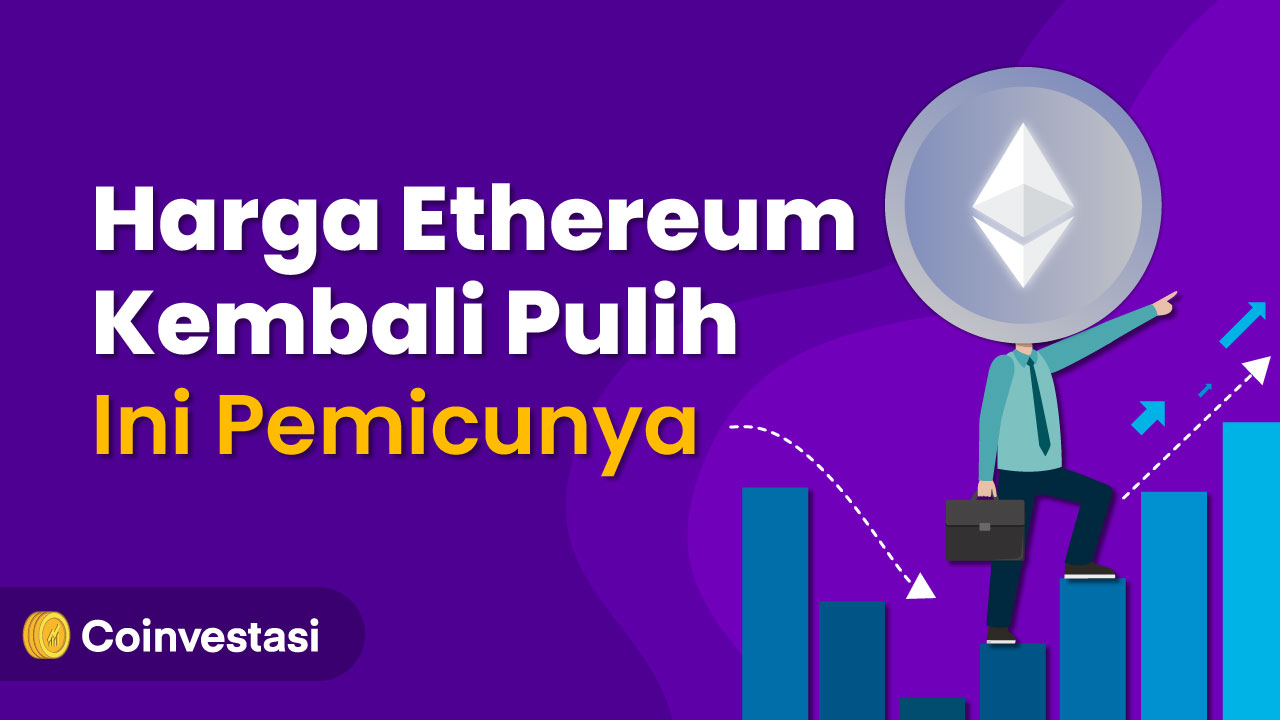 Harga Ethereum Kembali Pulih, Ini Pemicunya | Coinvestasi