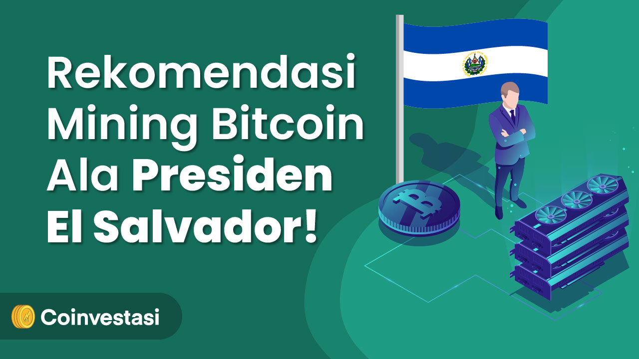 Rekomendasi Mining Bitcoin Ala Presiden El Salvador | Coinvestasi