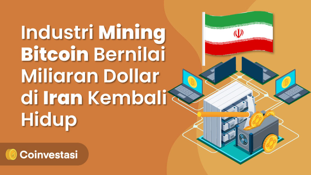 Industri Mining Bitcoin Bernilai Miliaran Dollar di Iran Kembali Hidup