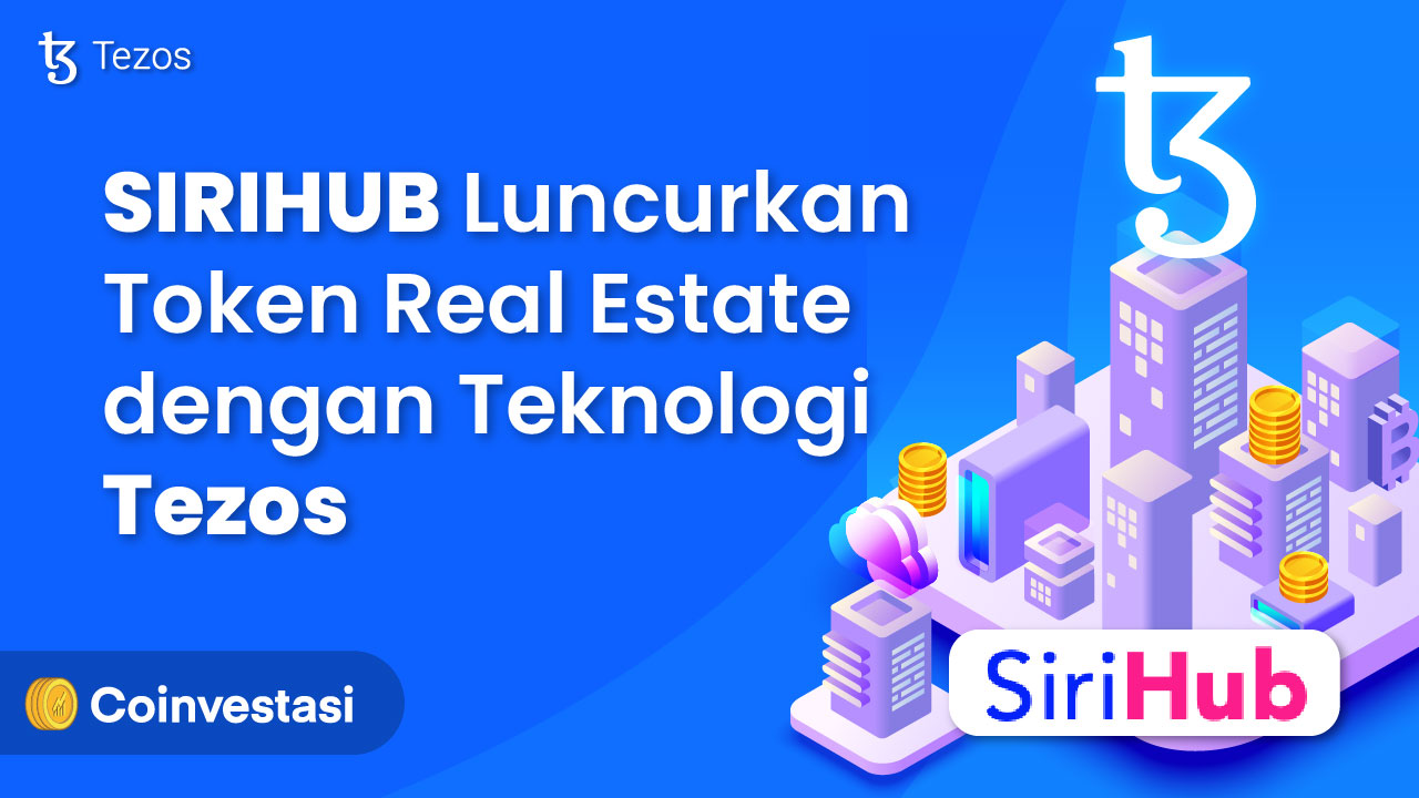 SIRIHUB Luncurkan Token Real Estat dengan Teknologi Tezos