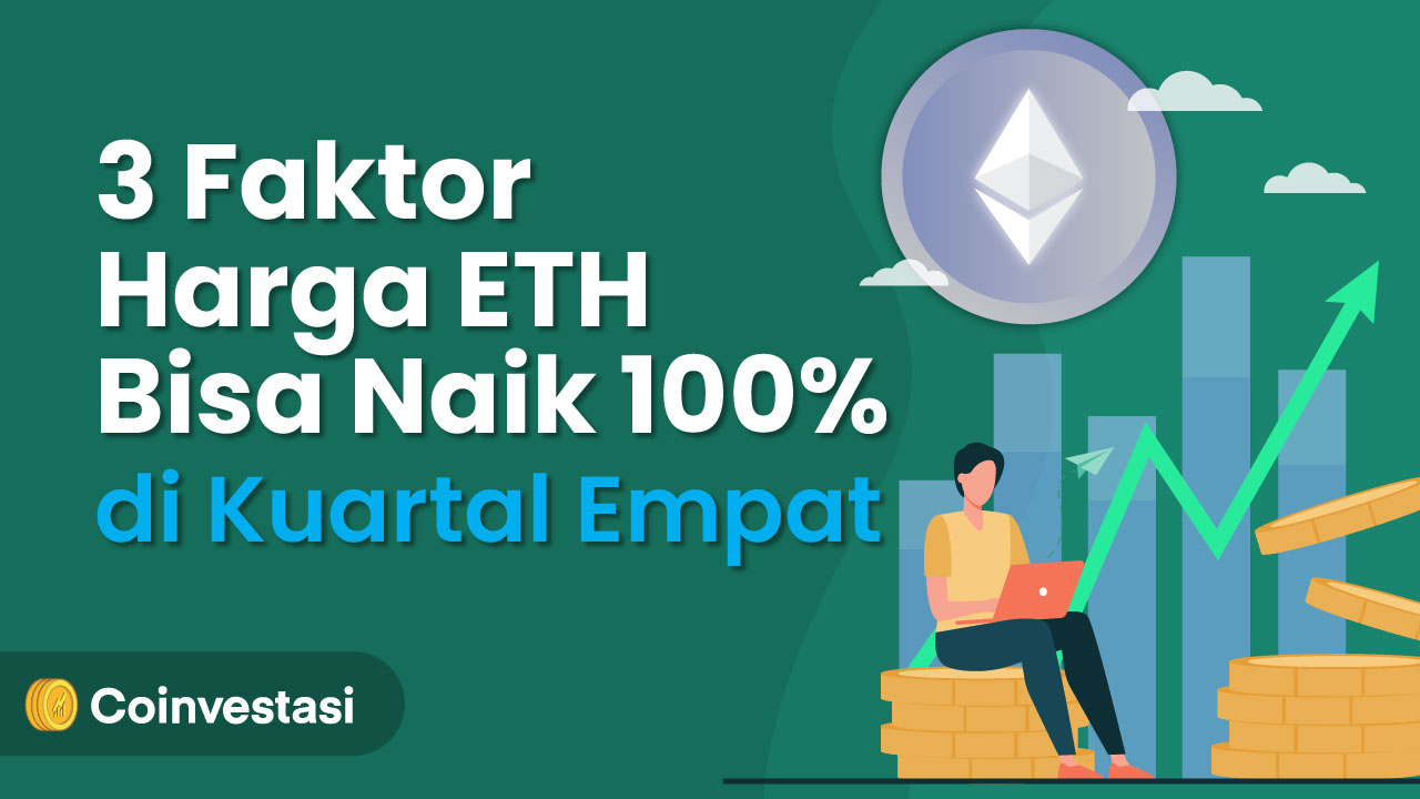 3 Faktor Harga Ethereum Bisa Naik 100% Di Kuartal Empat | Coinvestasi