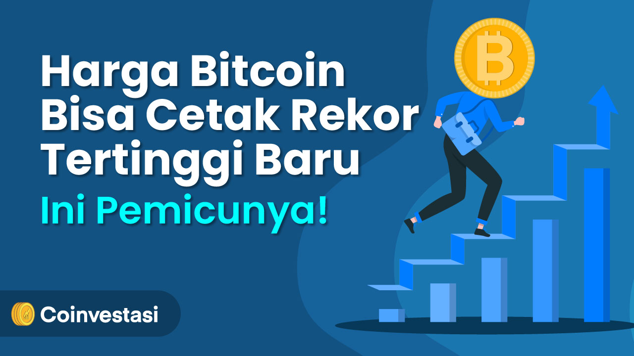 Harga Bitcoin Bisa Cetak Rekor Tertinggi Baru, Ini Pemicunya! | Coinvestasi