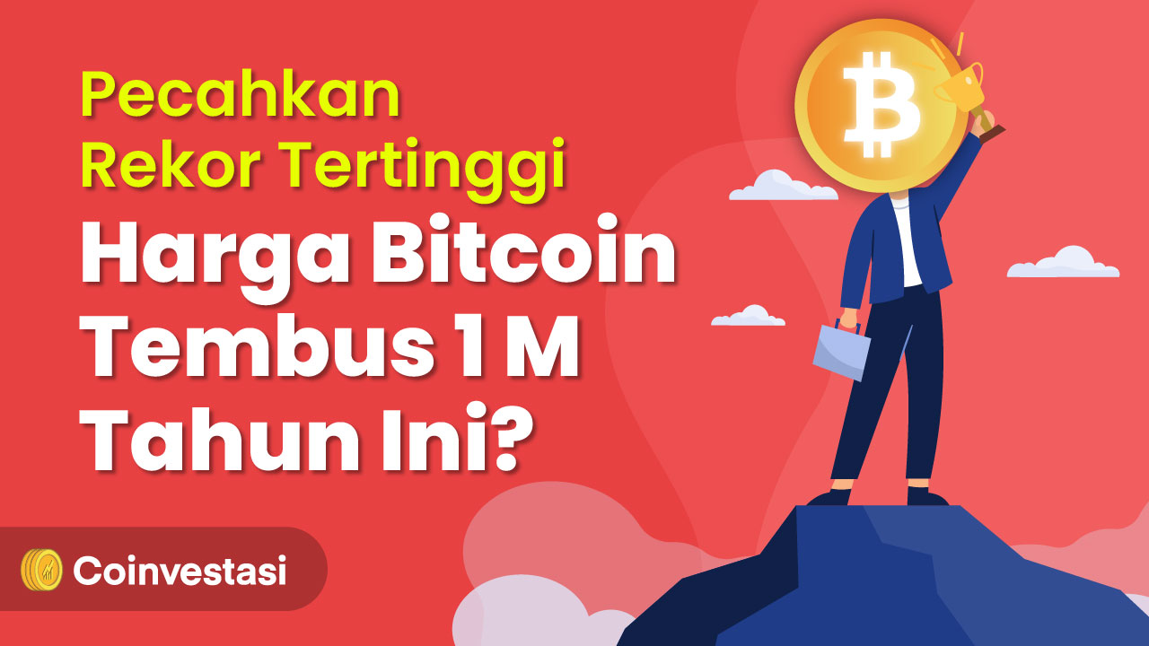 Pecahkan Rekor Tertinggi, Harga Bitcoin Tembus 1 M Tahun Ini? | Coinvestasi