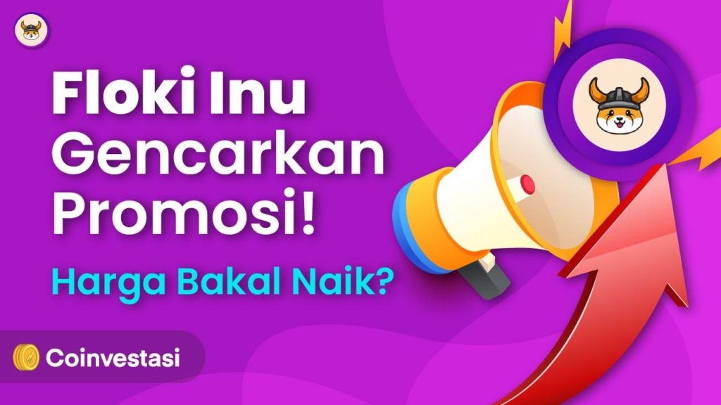 Floki Inu Gencarkan Promosi Kelas Dunia, Harga Naik?