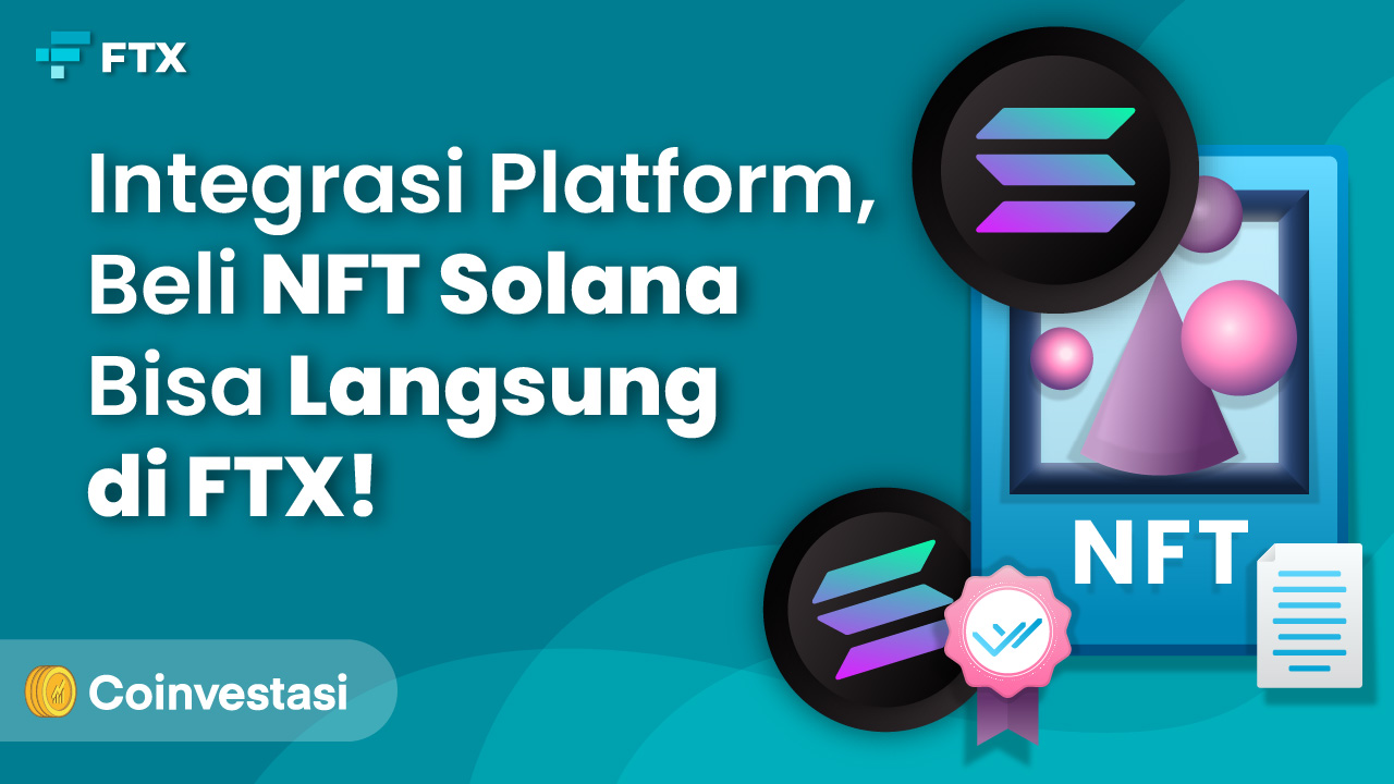 Integrasi Platform, Beli NFT Solana Bisa Langsung di FTX!