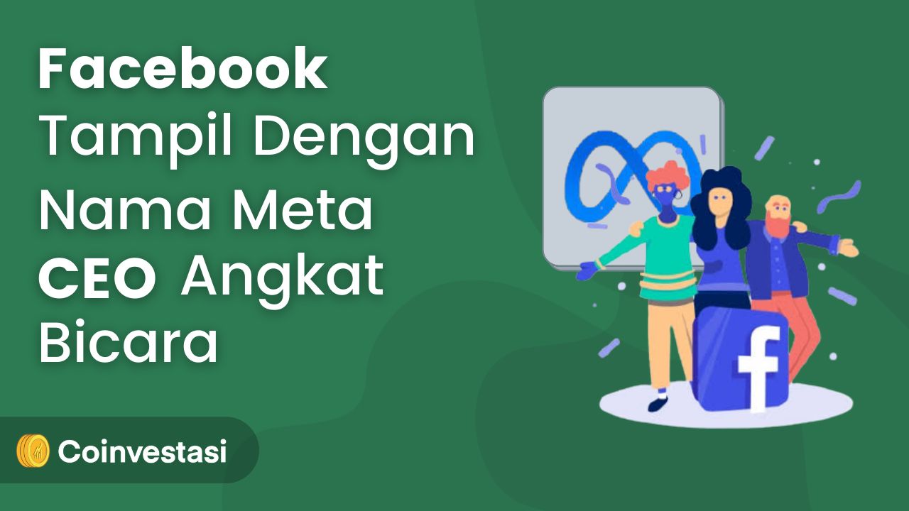 Facebook Tampil Dengan Nama Meta, CEO Angkat Bicara | Coinvestasi