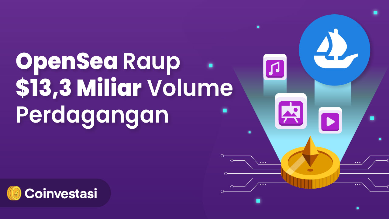 NFT Semakin Booming, OpenSea Raup $13,3 M Volume Perdagangan | Coinvestasi