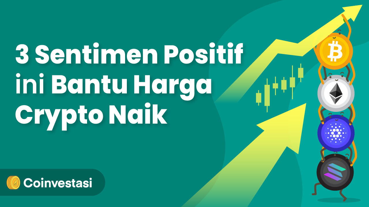 3 Sentimen Positif Ini Bantu Harga Crypto Naik