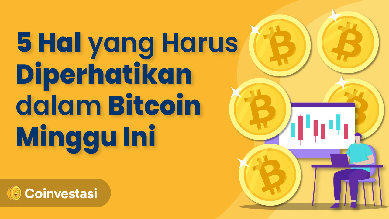 5 Hal yang Harus Diperhatikan dalam Bitcoin Minggu Ini