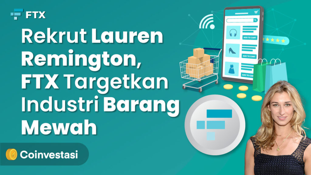 Rekrut Lauren Remington, FTX Masuk ke Industri Barang Mewah