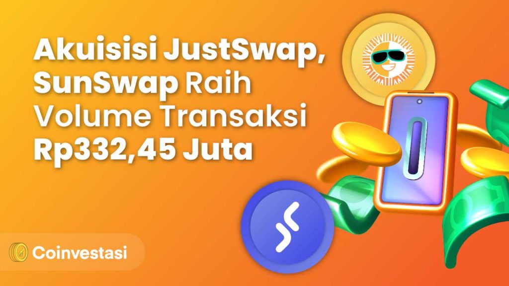 Setelah Akuisisi JustSwap, SunSwap Raih Volume Transaksi Rp332,45 Juta
