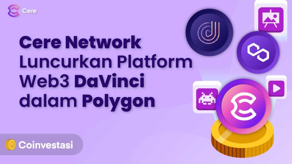 Cere Network Luncurkan Platform Web3 DaVinci dalam Polygon