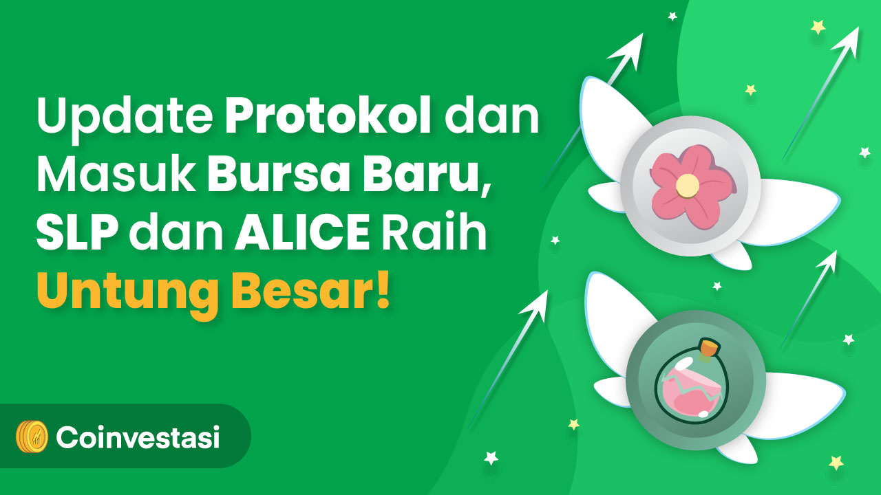 Update Protokol dan Masuk Bursa Baru, SLP dan ALICE Raih Keuntungan Besar!