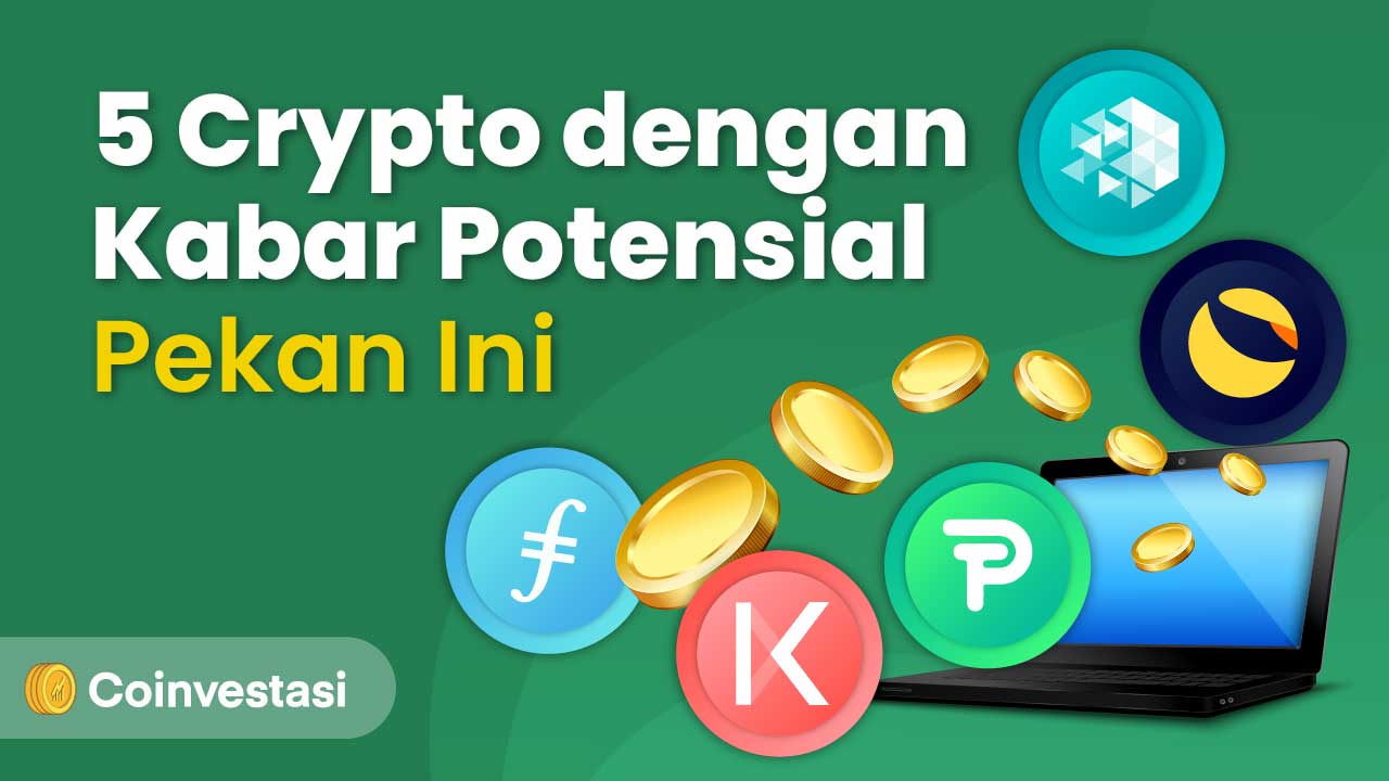 5 Crypto dengan Kabar Potensial Pekan Ini: LUNA, KAVA, IOTX, FIL, POSI