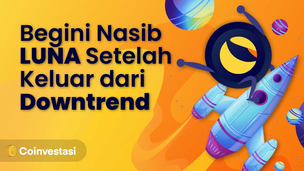 Begini Nasib LUNA Setelah Keluar dari Downtrend