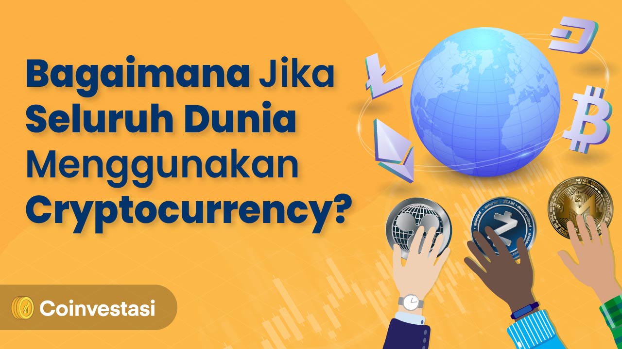 Bagaimana Jika Seluruh Dunia Menggunakan Crypto Currency