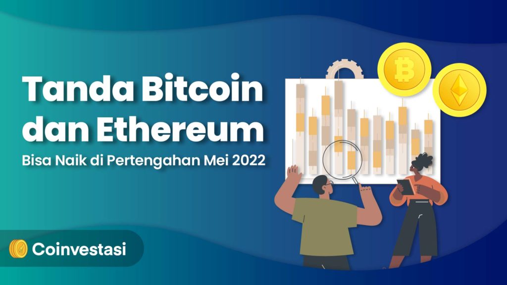 Tanda Bitcoin dan Ethereum Bisa Naik di Pertengahan Mei 2022