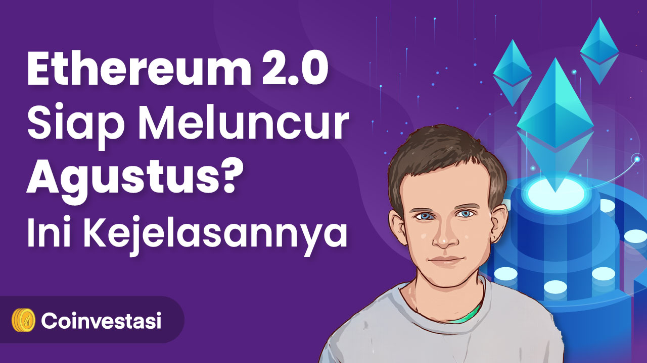 Ethereum 2.0 Siap Meluncur Agustus? Ini Kejelasannya