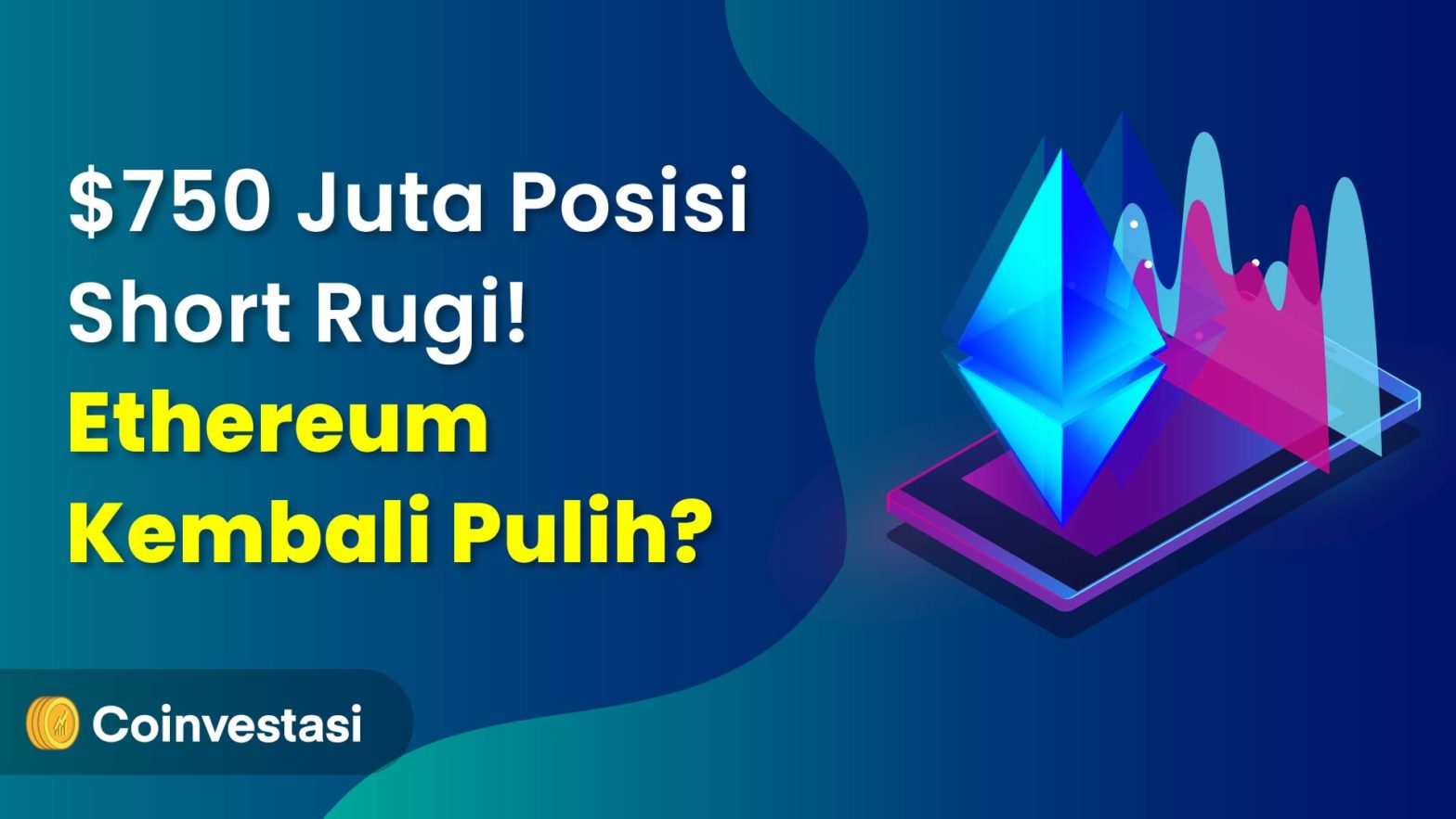 $750 Juta Posisi Short Rugi! Ethereum Kembali Pulih?