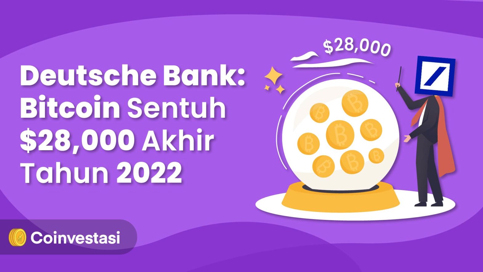 Deutsche Bank: Bitcoin Sentuh $28,000 Akhir Tahun 2022