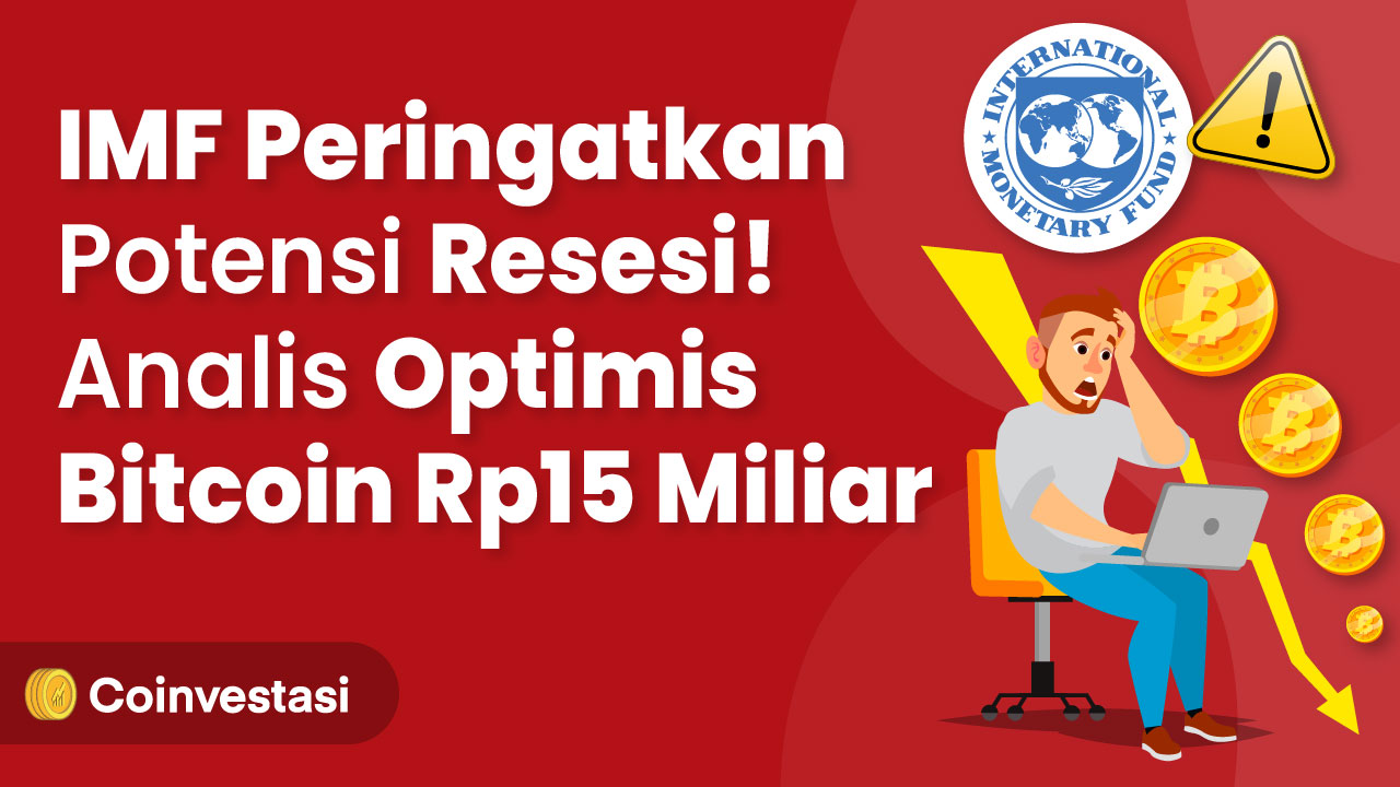 IMF Peringkatkan Potensi Resesi! Analis Optimis Bitcoin Rp15 Miliar