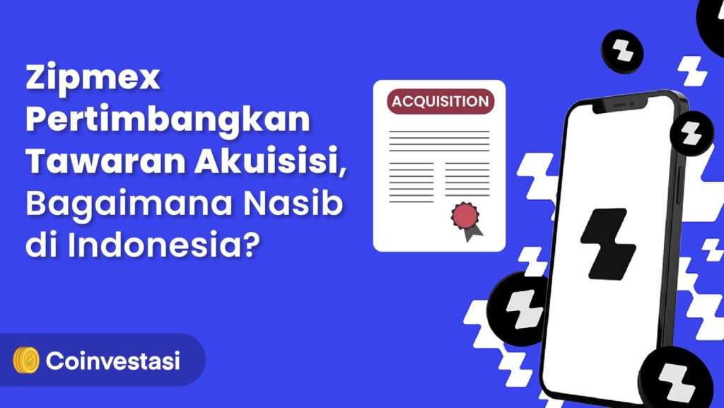 Zipmex Pertimbangkan Tawaran Akuisisi, Bagaimana Nasib di Indonesia?