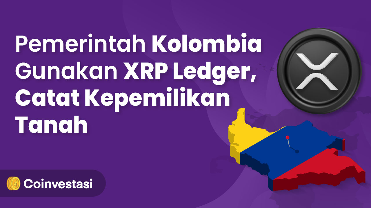 Pemerintah Kolombia Gunakan XRP Ledger, Catat Kepemilikan Tanah!